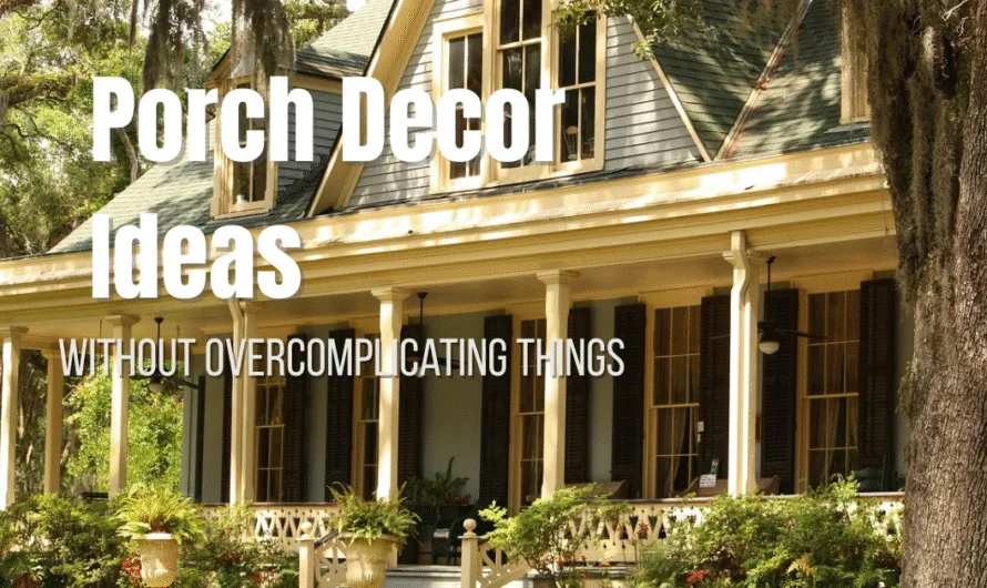 Porch Decor Ideas That Actually Work (Without Overcomplicating Things)