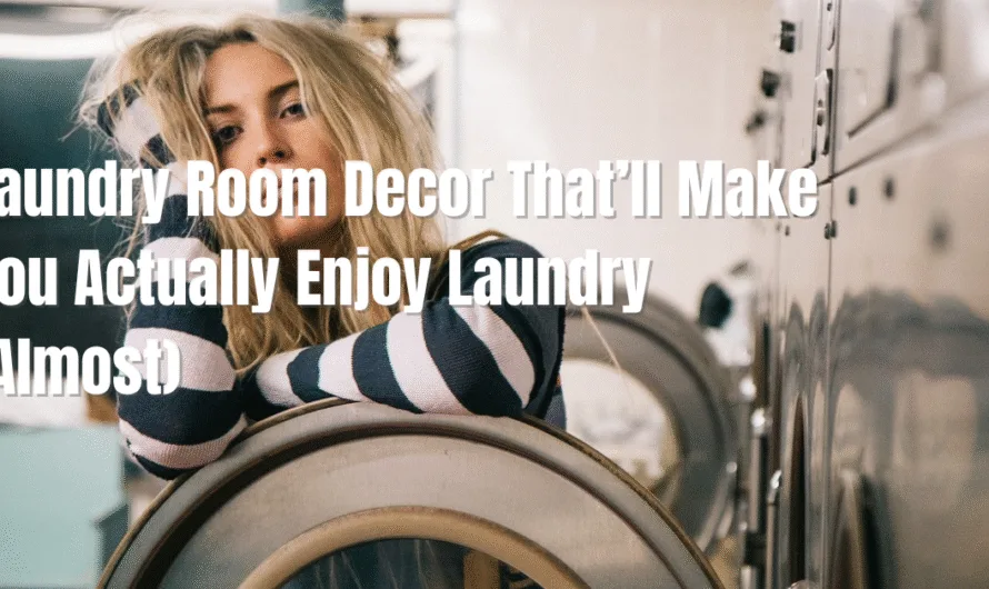 Laundry Room Decor: How to Make That Chore Space Actually Fun (Yes, Really!)