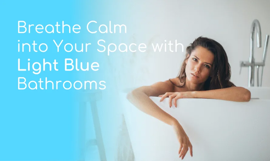 Transform Your Space with a Light Blue Bathroom