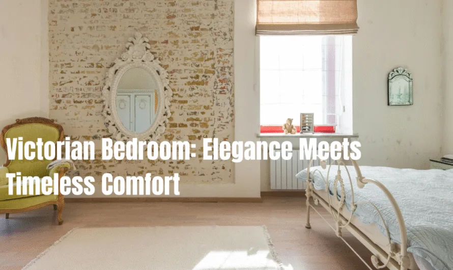 Victorian Bedroom: Elegance Meets Timeless Comfort