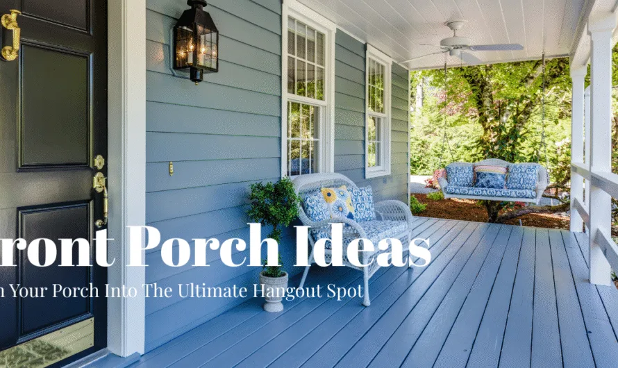 14 Front Porch Ideas: Turn Your Porch Into The Ultimate Hangout Spot